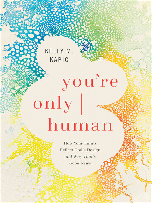 Title details for You're Only Human by Kelly M. Kapic - Available